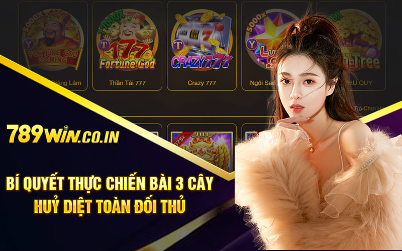 Bí quyết thực chiến bài 3 cây huỷ diệt toàn đối thủ