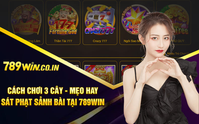 Cách Chơi 3 Cây - Mẹo Hay Sát Phạt Sảnh Bài Tại 789Win