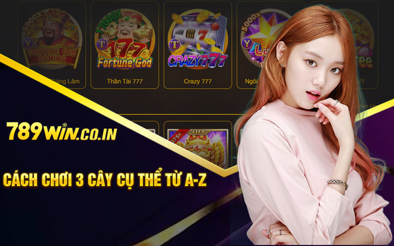 Cách chơi 3 cây cụ thể từ A-Z