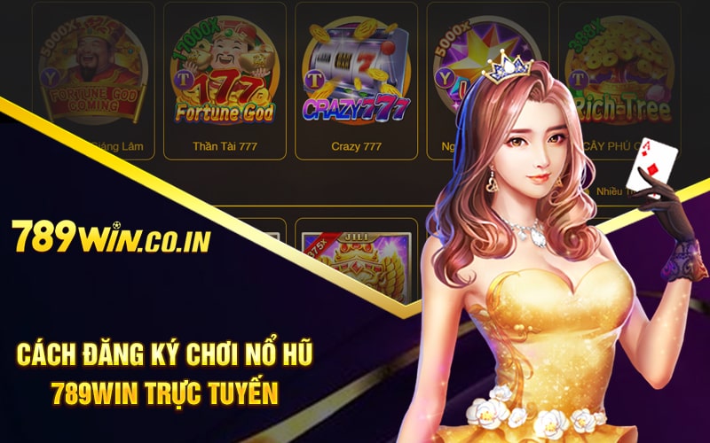 Cách đăng ký chơi nổ hũ 789win trực tuyến
