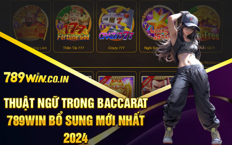 Thuật ngữ trong baccarat 789Win bổ sung mới nhất 2024